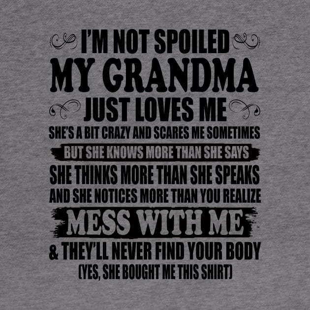 I'm Not Spoiled My Grandma Just Love Me Family by peskybeater